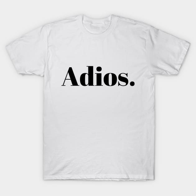 Adios T-Shirt by nataliesnow24